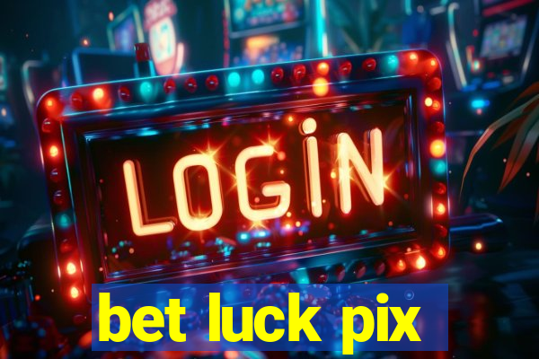 bet luck pix